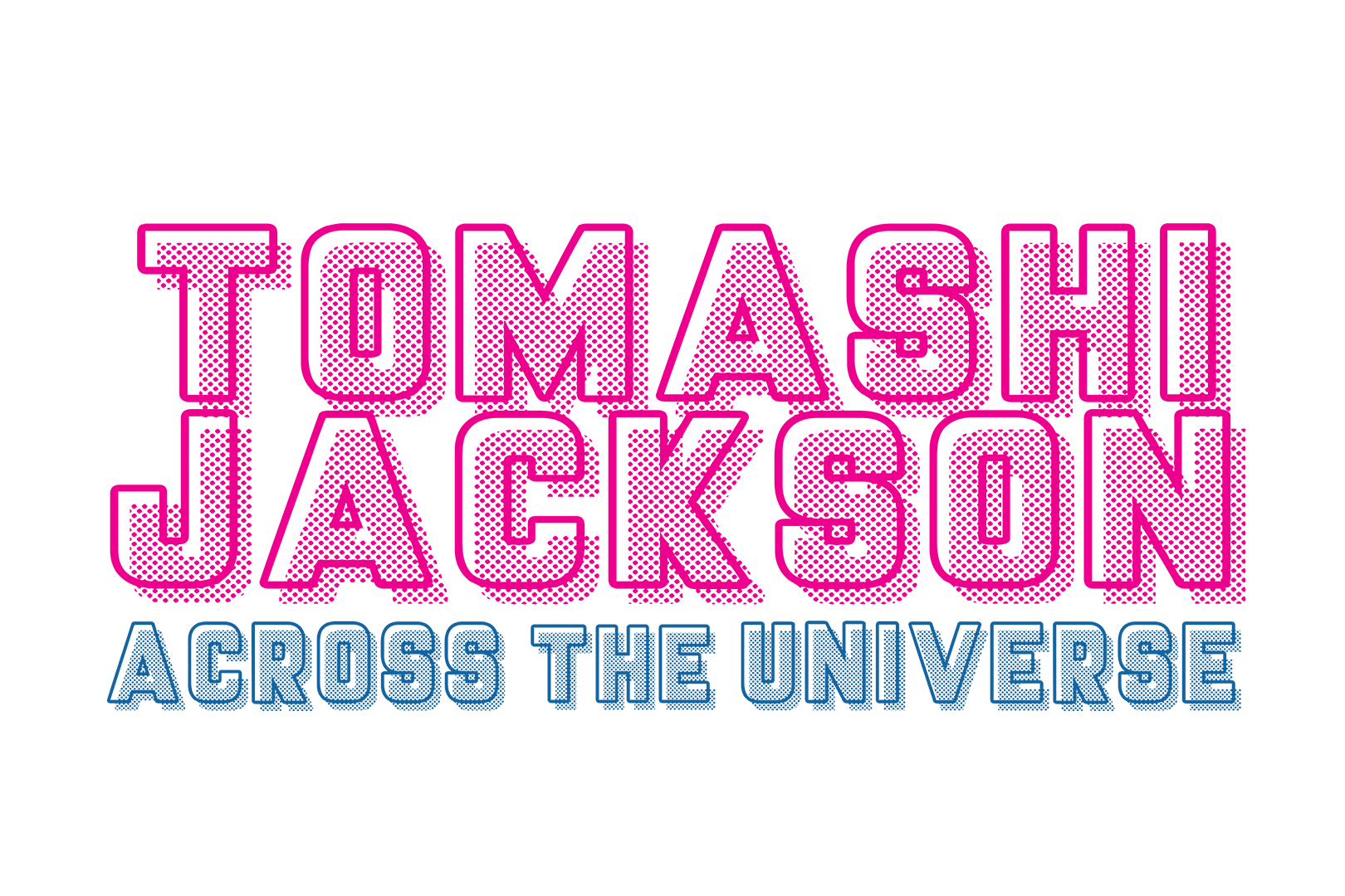 Tomashi Jackson: Across the Universe Title Treatment.